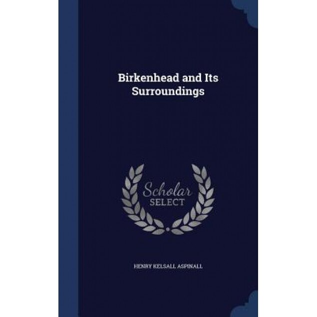 Birkenhead and Its Surroundings, Henry Kelsall Aspinall (Author)