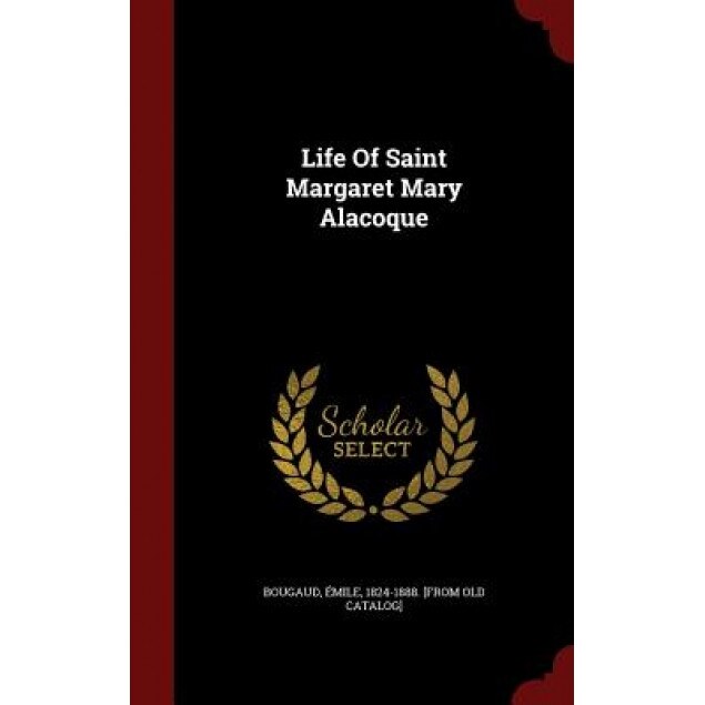 Life of Saint Margaret Mary Alacoque, Emile 1824-1888 [From Old Ca Bougaud (Created by)