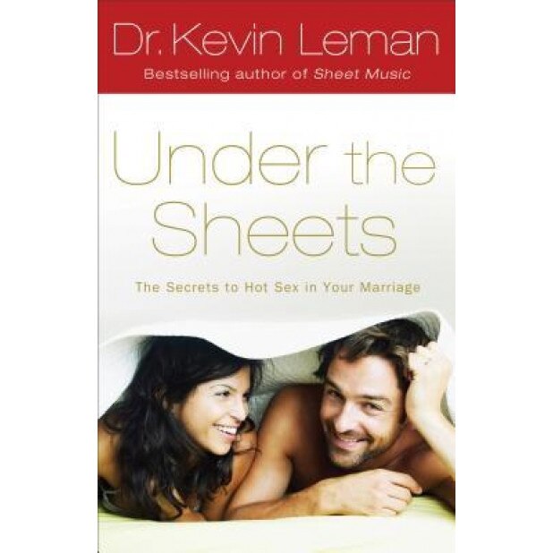 Under the Sheets: The Secrets to Hot Sex in Your Marriage, Kevin Leman