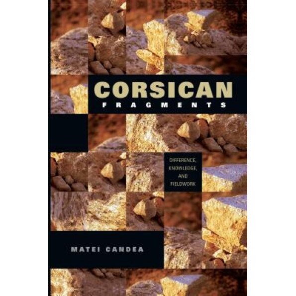 Corsican Fragments: Difference, Knowledge, and Fieldwork, Matei Candea (Author)