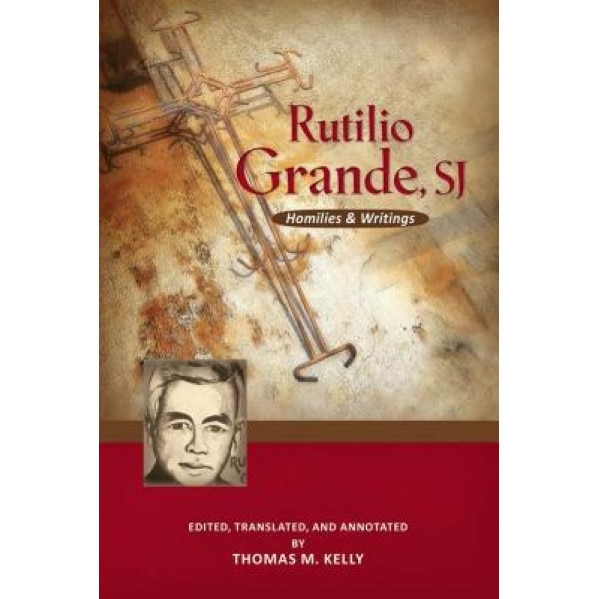 Rutilio Grande, Sj: Homilies and Writings, Rutilio Grande (Author)