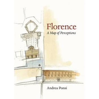 Florence: A Map of Perceptions, Andrea Ponsi (Author) Florence: A Map of Perceptions, Andrea Ponsi (Author)