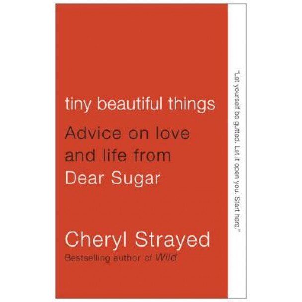 Tiny Beautiful Things: Advice on Love and Life from Dear Sugar, Cheryl Strayed (Author)