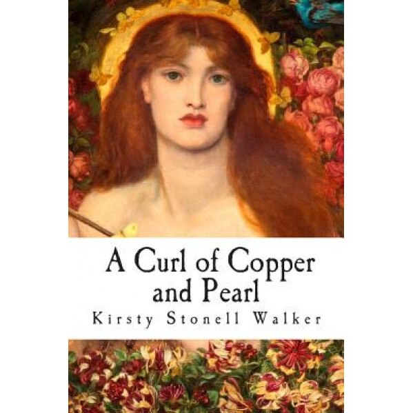 A Curl of Copper and Pearl, Kirsty Stonell Walker (Author)