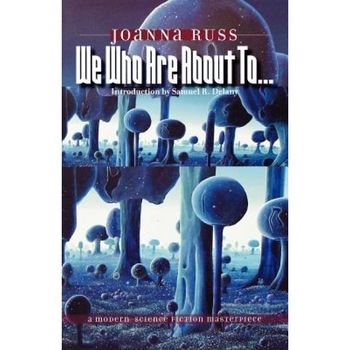 We Who Are about To..., Joanna Russ (Author) We Who Are about To..., Joanna Russ (Author)