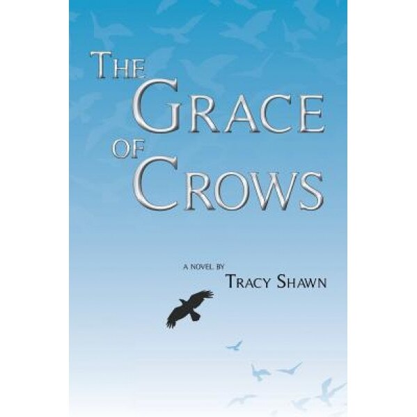 The Grace of Crows, Tracy Shawn (Author)