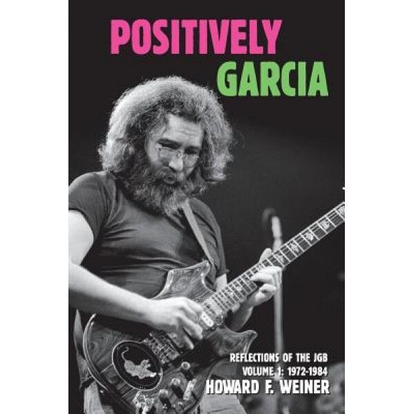 Positively Garcia: Reflections of the Jgb, Howard F. Weiner (Author)