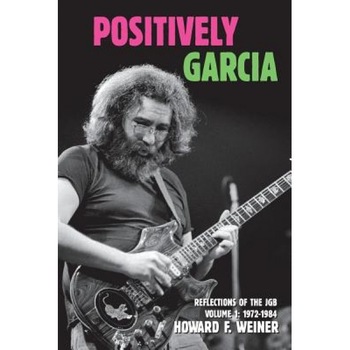 Positively Garcia: Reflections of the Jgb, Howard F. Weiner (Author) Positively Garcia: Reflections of the Jgb, Howard F. Weiner (Author)