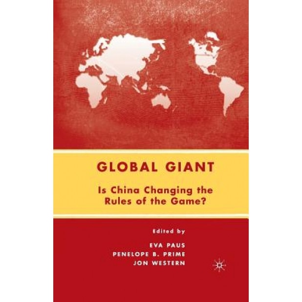 Global Giant: Is China Changing the Rules of the Game?, Jon Western (Editor)