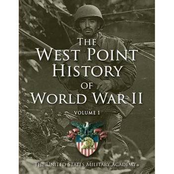 West Point History of World War II, Volume 1, The United States Military Academy (Author) West Point History of World War II, Volume 1, The United States Military Academy (Author)