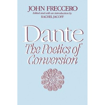 Dante: The Poetics of Conversion, John Freccero (Author) Dante: The Poetics of Conversion, John Freccero (Author)