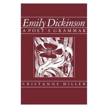 Emily Dickinson: A Poet's Grammar, Chistanne Miller (Author) Emily Dickinson: A Poet's Grammar, Chistanne Miller (Author)