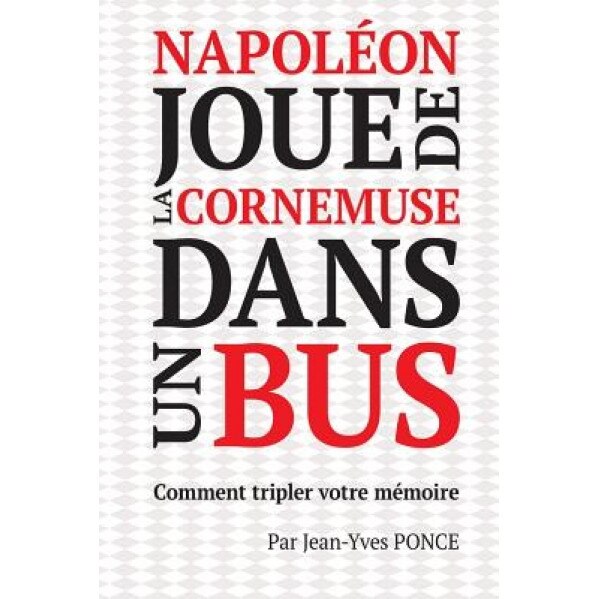 Napoleon Joue de La Cornemuse Dans Un Bus: Comment Tripler Votre Memoire, Jean-Yves Ponce (Author)