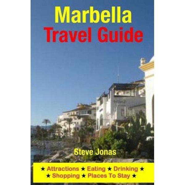 Marbella Travel Guide: Attractions, Eating, Drinking, Shopping & Places to Stay, Steve, MD Jonas (Author)