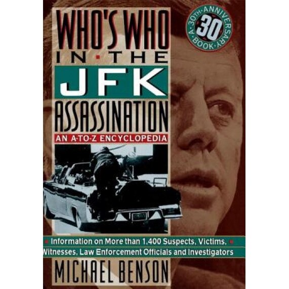 Who's Who in the JFK Assassination: An A to Z Encyclopedia, Michael Benson