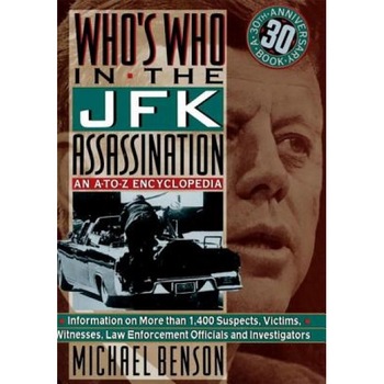 Who's Who in the JFK Assassination: An A to Z Encyclopedia, Michael Benson Who's Who in the JFK Assassination: An A to Z Encyclopedia, Michael Benson