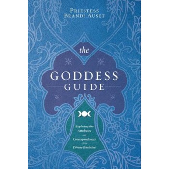 The Goddess Guide: Exploring the Attributes and Correspondences of the Divine Feminine - Brandi Auset (Author) The Goddess Guide: Exploring the Attributes and Correspondences of the Divine Feminine - Brandi Auset (Author)
