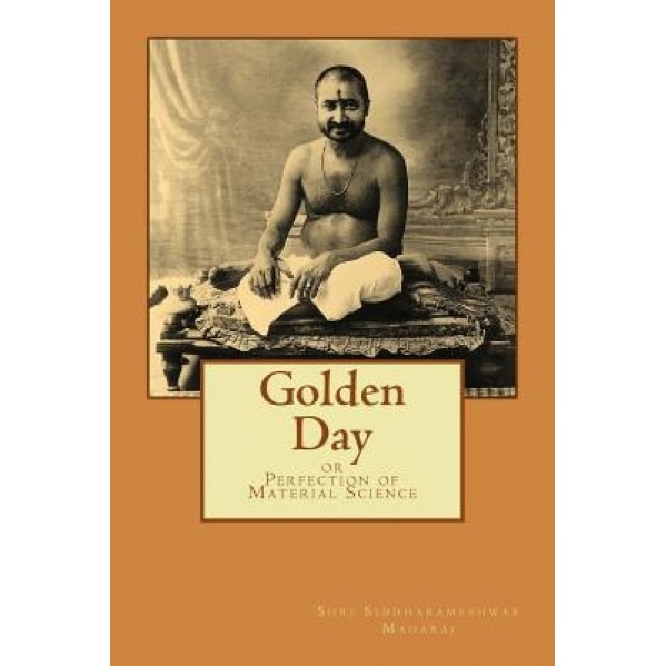 Golden Day: Or Perfection of Material Science, Shri Siddharameshwar Maharaj (Author)