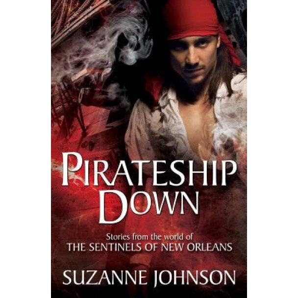 Pirateship Down: Stories from the World of the Sentinels of New Orleans, Suzanne Johnson (Author)