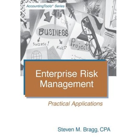 Enterprise Risk Management: Practical Applications - Steven M. Bragg (Author)
