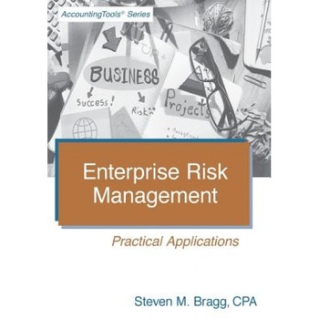 Enterprise Risk Management: Practical Applications - Steven M. Bragg (Author) Enterprise Risk Management: Practical Applications - Steven M. Bragg (Author)