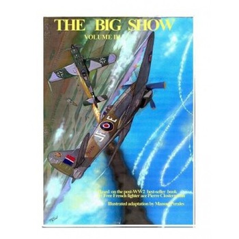 The Big Show Volume III: Illustrated Adaptation of Ww2 Post-War Best-Seller Book by Free French Fighter Ace Pierre Clostermann Who Served in th, MR Manuel Perales (Author) The Big Show Volume III: Illustrated Adaptation of Ww2 Post-War Best-Seller Book by Free French Fighter Ace Pierre Clostermann Who Served in th, MR Manuel Perales (Author)
