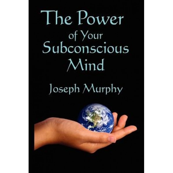 The Power of Your Subconscious Mind - Joseph Murphy