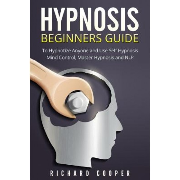 Hypnosis Beginners Guide: Learn How to Use Hypnosis to Relieve Stress, Anxiety, Depression and Become Happier - Richard Cooper (Author)