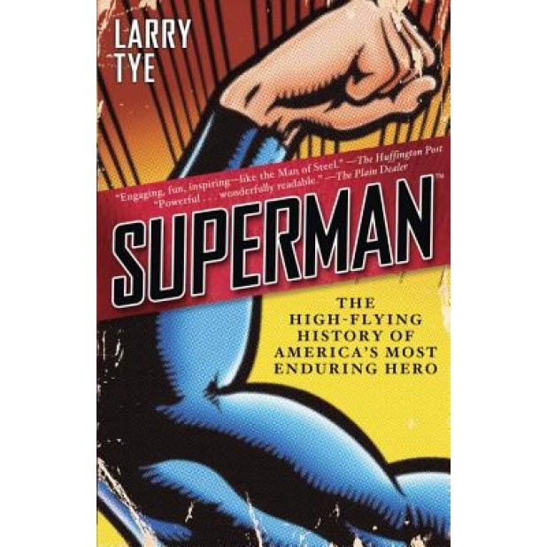 Superman: The High-Flying History of America's Most Enduring Hero, Larry Tye (Author)