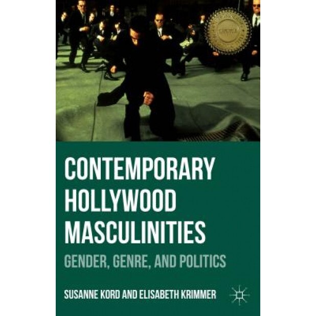 Contemporary Hollywood Masculinities: Gender, Genre, and Politics, Susanne Kord (Author)