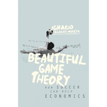 Beautiful Game Theory: How Soccer Can Help Economics - Ignatio Palacios-Huerta (Author) Beautiful Game Theory: How Soccer Can Help Economics - Ignatio Palacios-Huerta (Author)