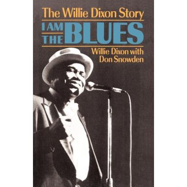 I Am the Blues: The Willie Dixon Story, Willie Dixon (Author)