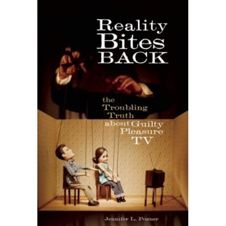 Reality Bites Back: The Troubling Truth about Guilty Pleasure TV, Jennifer L. Pozner
