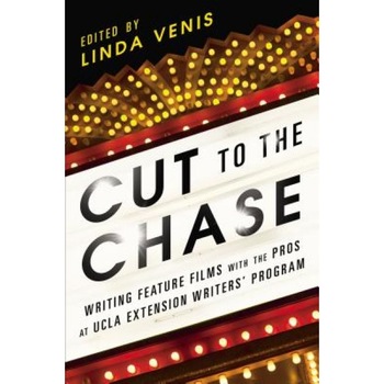 Cut to the Chase: Writing Feature Films with the Pros at UCLA Extension Writers' Program, Linda Venis (Editor) Cut to the Chase: Writing Feature Films with the Pros at UCLA Extension Writers' Program, Linda Venis (Editor)