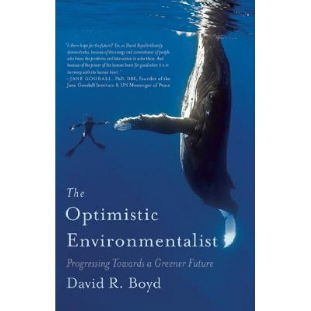 The Optimistic Environmentalist: Progressing Toward a Greener Future, David R. Boyd (Author)