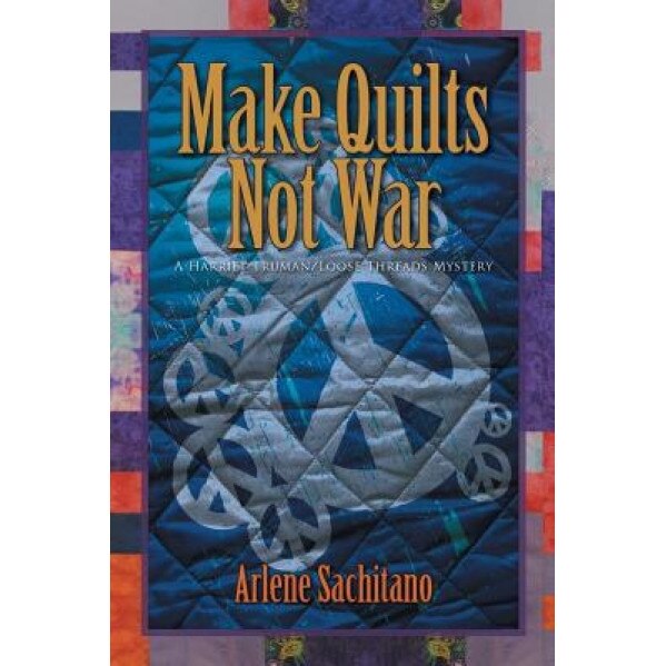 Make Quilts Not War, Arlene Sachitano (Author)