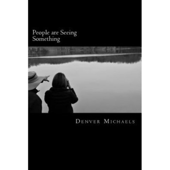 People Are Seeing Something: A Survey of Lake Monsters in the United States and Canada, Denver Michaels (Author) People Are Seeing Something: A Survey of Lake Monsters in the United States and Canada, Denver Michaels (Author)