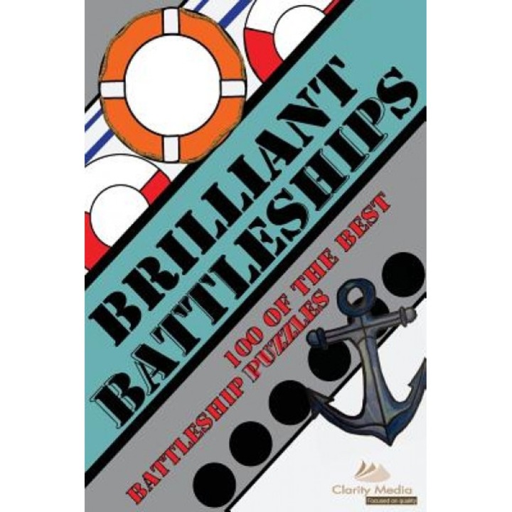 Brilliant Battleships: 100 of the Best Battleship Puzzles, Clarity Media (Author)