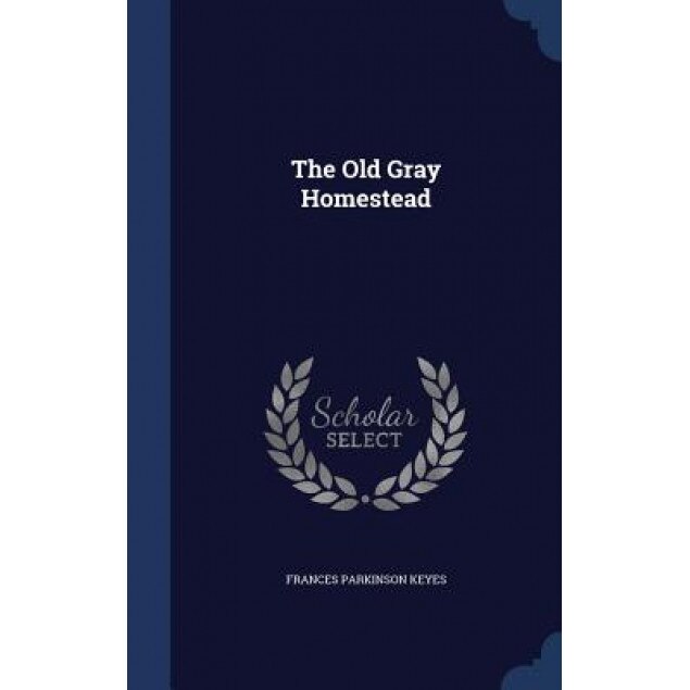 The Old Gray Homestead, Frances Parkinson Keyes (Author)