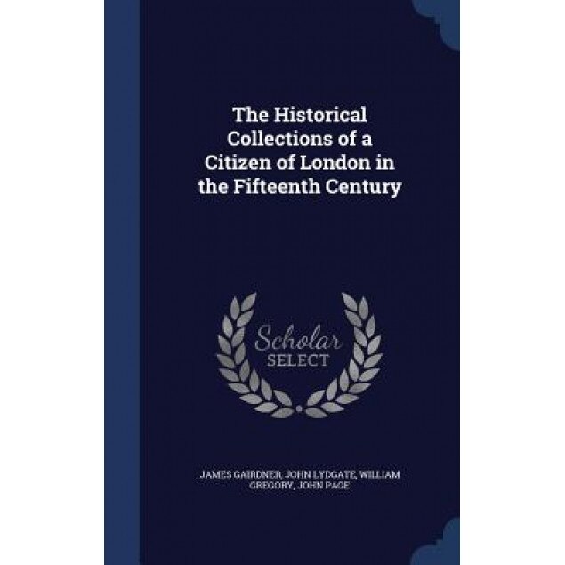 The Historical Collections of a Citizen of London in the Fifteenth Century, James Gairdner (Author)