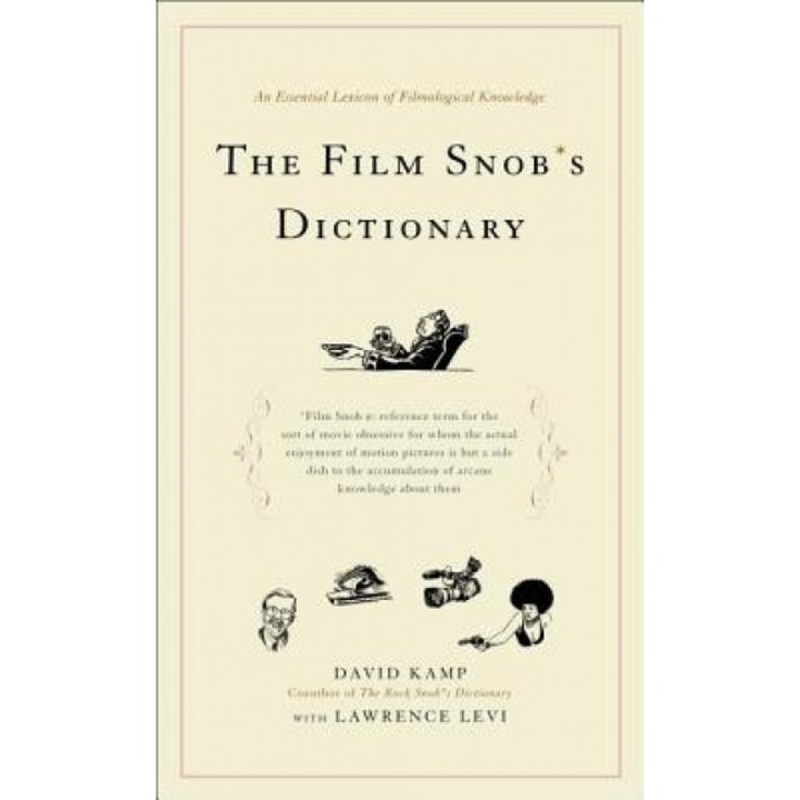 The Film Snob's Dictionary: An Essential Lexicon of Filmological Knowledge, Lawrence Levi, David Kamp