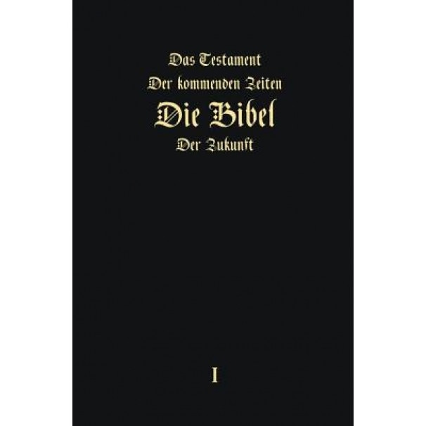 Das Testament Der Kommenden Zeiten - Die Bibel Der Zukunft - Teil 1 (German Edition), Igor Arepjev (Author)