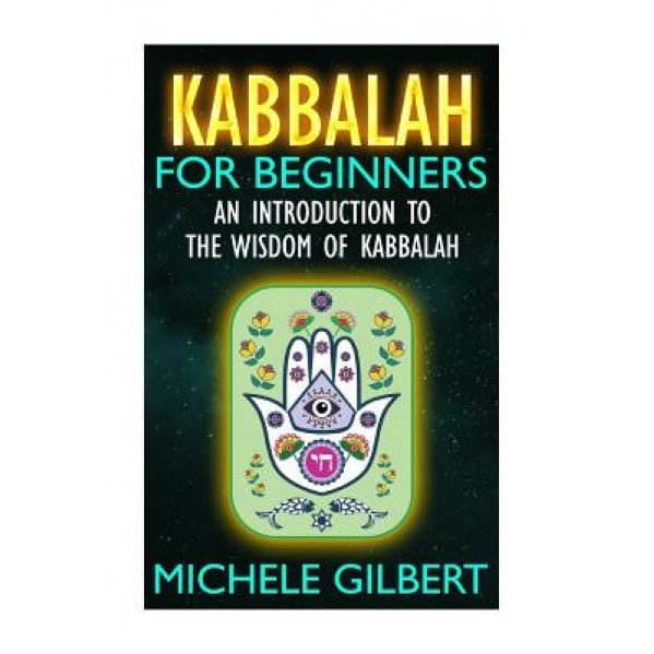 Kabbalah for Beginners: An Introduction to the Wisdom of Kabbalah, Michele Gilbert (Author)