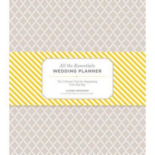 All the Essentials Wedding Planner: The Ultimate Tool for Organizing Your Big Day, Alison Hotchkiss (Author)