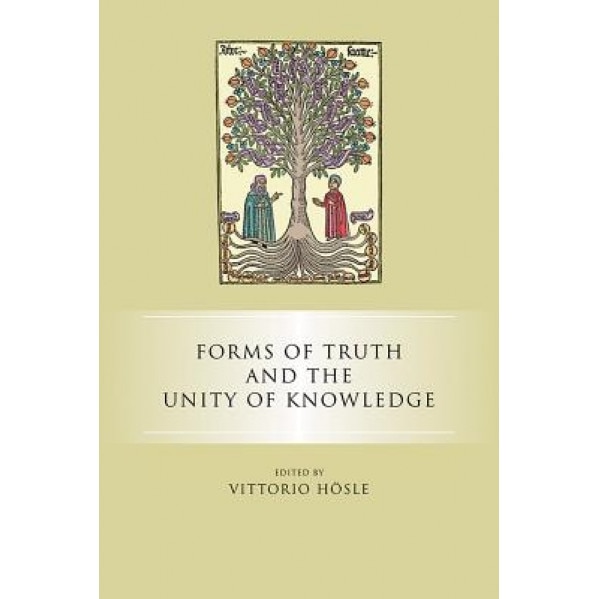 Forms of Truth and the Unity of Knowledge, Vittorio Hosle (Editor)
