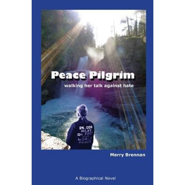 Peace Pilgrim: Walking Her Talk Against Hate, Merry Brennan (Author)