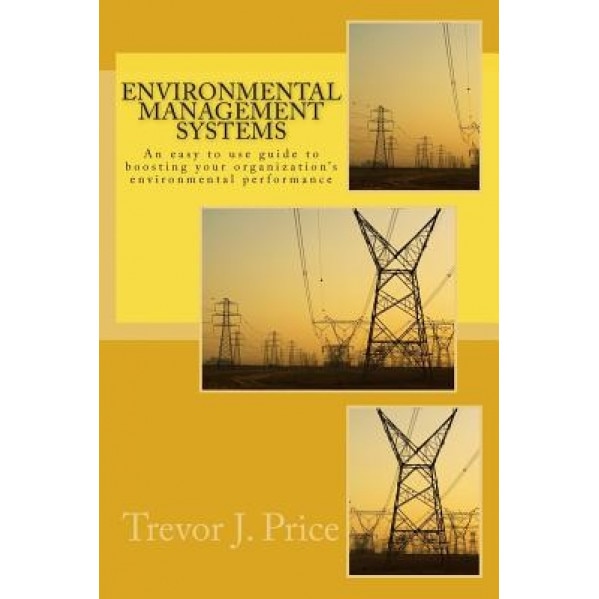 Environmental Management Systems: How to Boost Organizational Environmental Performance - Price Phd Dr Trevor J. (Author)