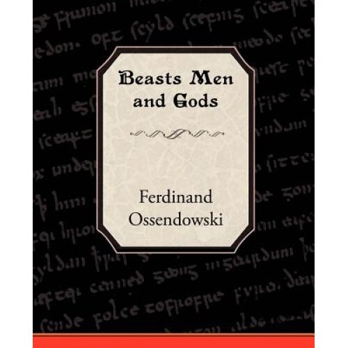 Beasts Men and Gods, Ferdinand Ossendowski (Author)