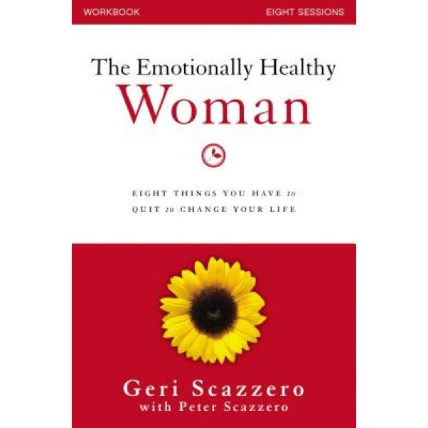 The Emotionally Healthy Woman Workbook: Eight Things You Have to Quit to Change Your Life, Geri Scazzero (Author)