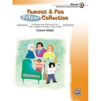 Famous & Fun Deluxe Collection, Book 3: Elementary to Late Elementary, Carol Matz (Composer) Famous & Fun Deluxe Collection, Book 3: Elementary to Late Elementary, Carol Matz (Composer)